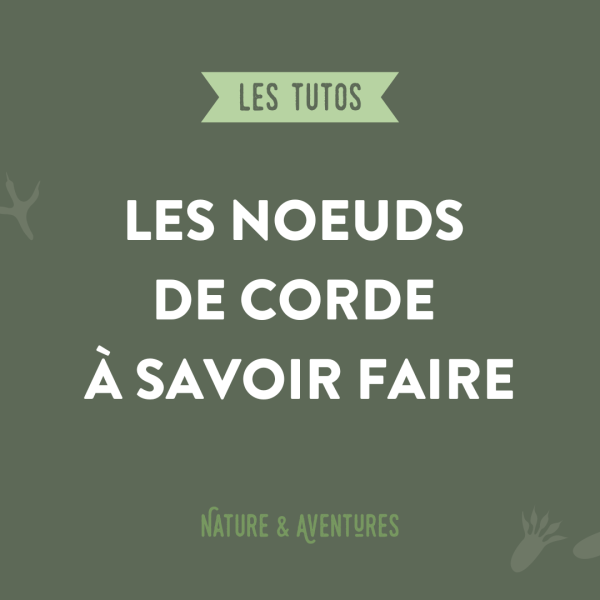 Les noeuds de cordes à savoir faire - Nature et Aventures